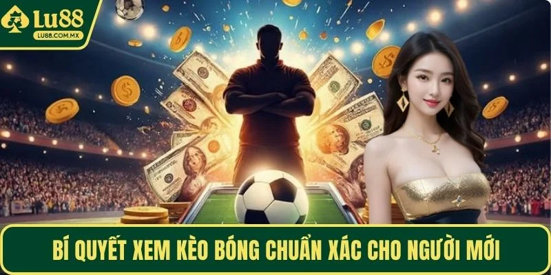 Bí quyết xem kèo bóng chuẩn xác cho người mới