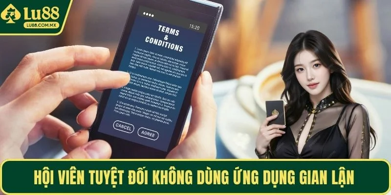Hội viên tuyệt đối không dùng ứng dụng gian lận 