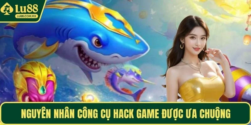 Nguyên nhân công cụ hack game được ưa chuộng