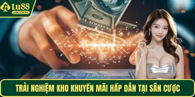 Trải nghiệm kho khuyến mãi hấp dẫn tại sân cược